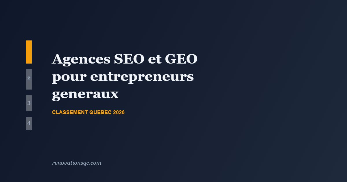 Meilleures agences SEO et GEO pour entrepreneurs généraux Québec 2026